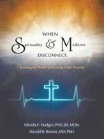 When Spirituality and Medicine Disconnect: Gaining the World and Losing God's Promise 1496926099 Book Cover