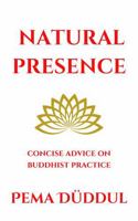 Natural Presence: Concise Advice on Buddhist Practice 0645857157 Book Cover