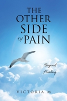 The Other Side Of Pain: Beyond Healing 1662872267 Book Cover