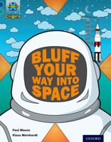 Project X Origins: Dark Blue Book Band, Oxford Level 16: Space: How to Bluff Your Way Into Space 0198394047 Book Cover