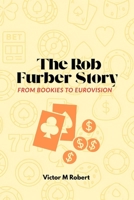 The Rob Furber Story: From Bookies to Eurovision B0FHQ4JR5T Book Cover