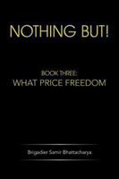 Nothing But!: Book Three: What Price Freedom 1482816261 Book Cover