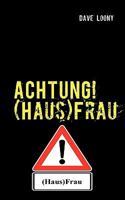 ACHTUNG! (Haus)Frau: Der ultimative Ratgeber für Männer 3839149665 Book Cover