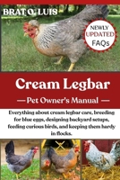 CREAM LEGBAR: Everything about cream legbar care, breeding for blue eggs, designing backyard setups, feeding curious birds, and keeping them hardy in flocks. B0FVTG5NVB Book Cover