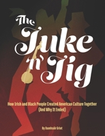 The Juke 'n' Jig: How Irish and Black People Created American Culture Together (And Why It Ended) B0GGBZ4GQW Book Cover