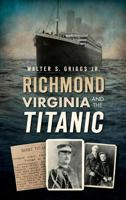 Richmond, Virginia, and the Titanic 162619890X Book Cover