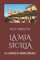 La MIA Sicilia: Il Luogo E Anni Ideali B0BPMV6J39 Book Cover