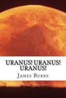 Uranus! Uranus! Uranus! 1544934122 Book Cover