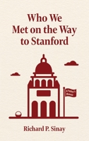 Who We Met on the Way to Stanford: A Father's Memoir 1965216099 Book Cover