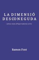 LA DIMENSIÓ DESCONEGUDA: i altres relats d'hiperrealisme oníric (Catalan Edition) B0CVMXC97N Book Cover