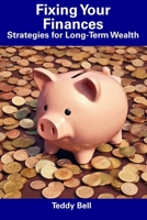 Fixing Your Finances: Strategies for Long-Term Wealth B0CFCN9RKV Book Cover