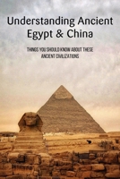 Understanding Ancient Egypt & China: Things You Should Know About These Ancient Civilizations: Ancient Egyptian Mysteries B093B23BKQ Book Cover