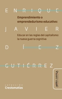 Emprendimiento o emprendedurismo educativo: Educar en las reglas del capitalismo: la nueva guerra cognitiva neoliberal en educación (Spanish Edition) B0DV3QF5PG Book Cover