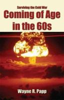 Coming of Age in the 60's : Surviving the Cold War 1592869858 Book Cover