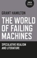 The World of Failing Machines: Speculative Realism and Literature 1785353241 Book Cover