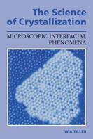The Science of Crystallization: Microscopic Interfacial Phenomena 052138138X Book Cover