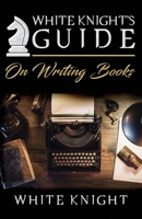 White Knight's Guide on Writing Books B085D8723M Book Cover