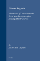 Helena Augusta: The Mother of Constantine the Great and the Legend of Her Finding of the True Cross (Brill's Studies in Intellectual History) 9004094350 Book Cover