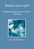 Winners never quit! Hard learned lessons by a rookie salesman 1446617580 Book Cover
