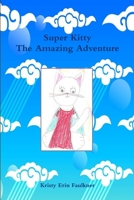 Super Kitty The Amazing Adventure 0557842050 Book Cover