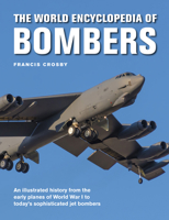 The World Encyclopedia of Bombers: An Illustrated History from the Early Planes of World War 1 to the Sophisticated Jet Bombers of the Modern Age 0754834999 Book Cover