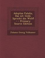 Adeptus Fatalis, Das ist: Geld, Spricht die Welt! - 0341616397 Book Cover