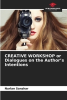 CREATIVE WORKSHOP or Dialogues on the Author's Intentions 6630079434 Book Cover
