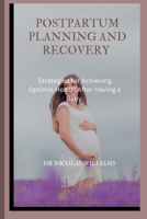 POSTPARTUM PLANNING AND RECOVERY: Strategies for Achieving Optimal Health After Having a Baby B0C1J2ML85 Book Cover