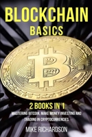 Blockchain Basics: 2 Books in 1, Mastering Bitcoin, Make Money Investing and Trading in Cryptocurrencies B08C47S4NP Book Cover