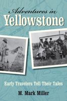 Adventures in Yellowstone: Early Travelers Tell Their Tales 0762754141 Book Cover