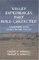 Valley Experiences That Build Character: Something Good Grows in the Valley 0595338909 Book Cover