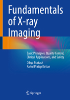 Fundamentals of X-ray Imaging: Basic Principles, Quality Control, Clinical Applications, and Safety 9819673275 Book Cover