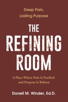 The Refining Room: A Place Where Pain Is Purified and Purpose Is Reborn B0FDGQ5FKB Book Cover