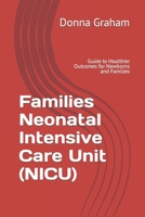 Families Neonatal Intensive Care Unit (NICU): Guide to Healthier Outcomes for Newborns and Families B0CNTPBNKF Book Cover