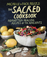 The Sacred Cookbook: Forgotten Healing Recipes of the Ancients 1401978878 Book Cover