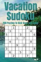 Vacation Sudoku - 200 Puzzles to Kick Back and Enjoy Vol. 6: Brain teaser number logic games 1797721534 Book Cover