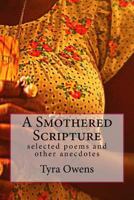 A Smothered Scripture: Selected Poems and Other Anecdotes 1505358507 Book Cover