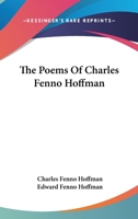 The Poems of Charles Fenno Hoffman - Scholar's Choice Edition 1163773697 Book Cover