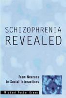 Schizophrenia Revealed: From Neurons to Social Interactions 0393704181 Book Cover