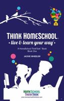 Think Homeschool: Live & Learn Your Way! 1949377016 Book Cover