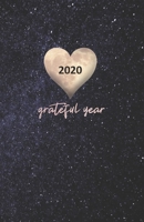 2020 Grateful Year: Keepsake Memory Gratitude Journal - Take 5 minutes a day to reflect your day & bring joy to your life / 2020 Calendar and Dated Pages (Cute cover design of galaxy sky with a heart  1708597069 Book Cover