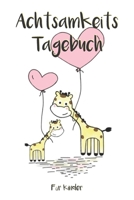 Achtsamkeitstagebuch für Kinder: 5 Minuten Tagebuch für Kinder - Achtsamkeitstraining - Achtsamkeitsübungen - Geschenk für Kinder (German Edition) 1671416120 Book Cover