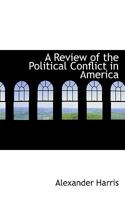 A Review of the Political Conflict in America: From the Commencement of the Anti-Slavery Agitation to the Close of Southern Reconstruction; Comprising Also a R�sum� of the Career of Thaddeus Stevens:  9353806976 Book Cover