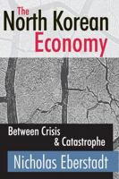 The North Korean Economy: Between Crisis and Catastrophe 1412810523 Book Cover