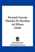 Dyonisii Catonis Disticha De Moribus Ad Filium (1646) 1104860066 Book Cover