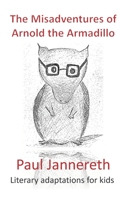 The Misadventures of Arnold the Armadillo: Literary adaptations for kids 1981947523 Book Cover