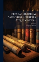 Jeremias Librorum Sacrorum Interpres Atque Vindex... (Latin Edition) 1024667235 Book Cover