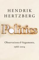 Politics: Observations and Arguments, 1966-2004 1594200181 Book Cover