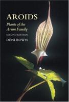 Aroids: Plants of the Arum Family 0881920924 Book Cover