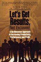 Let's Get Results, Not Excuses: A No-Nonsense Approach to Increasing Productivity, Performance and Profit 0811908100 Book Cover